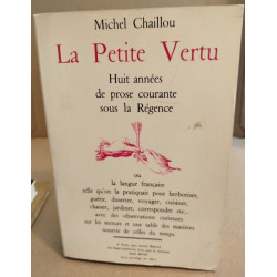 La petite vertu huit années de prose courante sous la Régence. (la...