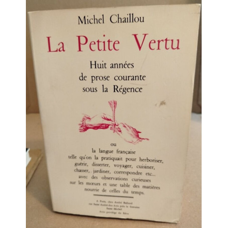 La petite vertu huit années de prose courante sous la Régence. (la...