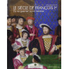 Le siècle de Francois 1er: Du Roi guerrier au Roi mécène