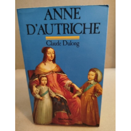 Anne d'autriche : mere de louis XIV