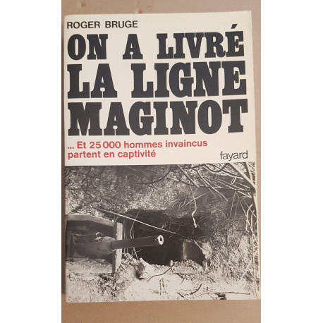 On a livré la ligne maginot ...et 25 000 hommes invaincus partent...