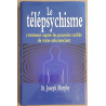 Le télépsychisme - Comment capter les pouvoirs cachés de votre...