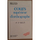 Cours supérieur d'orthographe - Classes de 4° 3° et B.E.P....