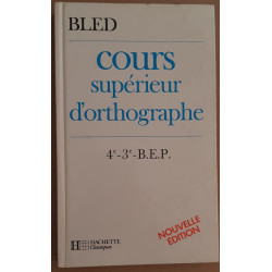Cours supérieur d'orthographe - Classes de 4° 3° et B.E.P....