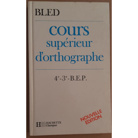 Cours supérieur d'orthographe - Classes de 4° 3° et B.E.P....