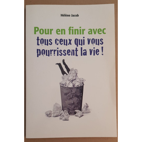 Pour en finir avec tous ceux qui vous pourrissent la vie