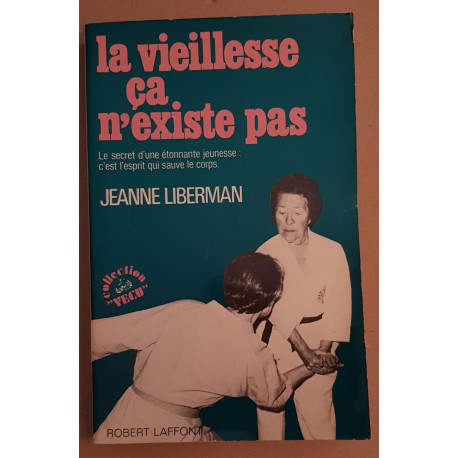La vieillesse ça n'existe pas. le secret d'une étonnante jeunesse:...