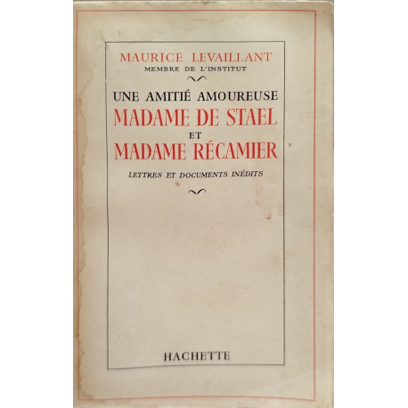 Une amitié amoureuse madae de Stael et Madame Recamier/ lettres et...