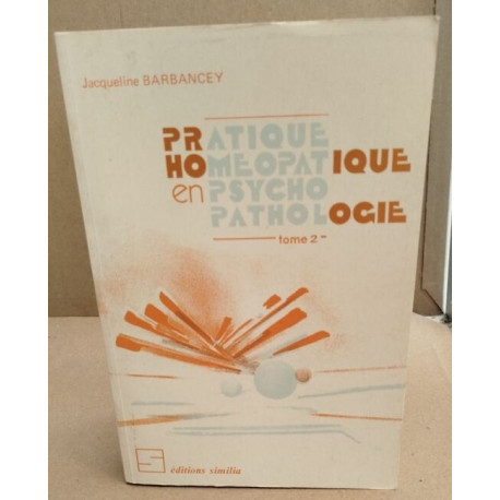 Pratique homéopathique en psycho-pathologie / tome 2