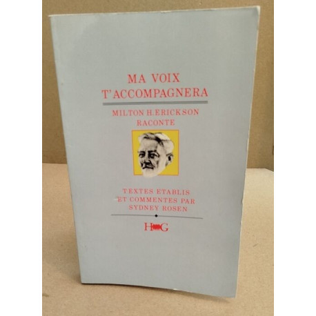 Ma voix t'accompagnera Milton H. Erickson raconte