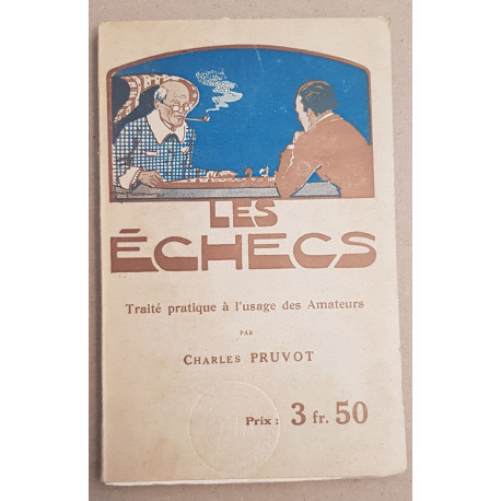 Les échecs - Traité pratique à l'usage des débutants amateurs etc