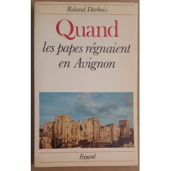 Quand les Papes régnaient en Avignon