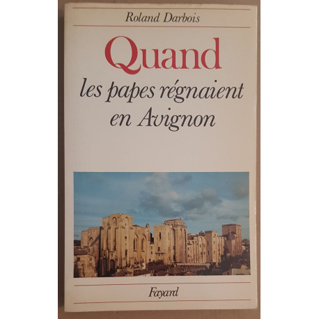 Quand les Papes régnaient en Avignon