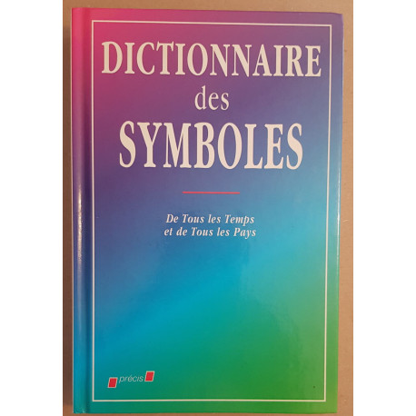 Dictionnaire des symboles - De tous les temps et de tous les pays