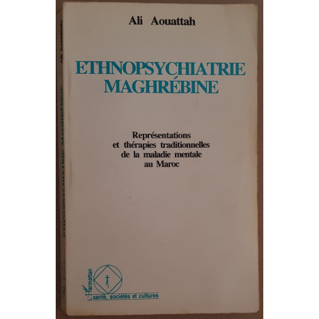 Ethnopsychiatrie maghrébine - Représentations et thérapies...
