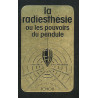 La radiesthésie ou les pouvoirs du pendule: Radiesthésie...
