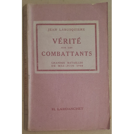 Vérité sur les combattants - Grandes batailles de Mai-Juin 1940