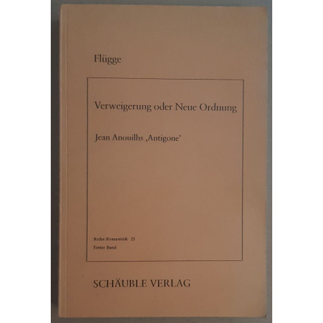 Verweigerung oder Neue Ordnung - Jean Anouilhs Antigone im...