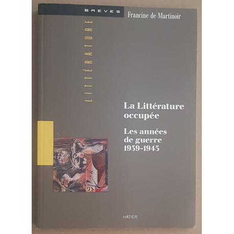 La Littérature occupée - Les années de guerre 1939-1945