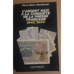 L'argent nazi a la conquête de la presse francaise 1940-1944