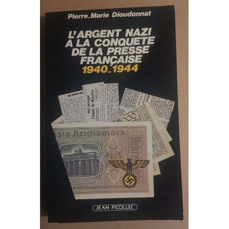 L'argent nazi a la conquête de la presse francaise 1940-1944