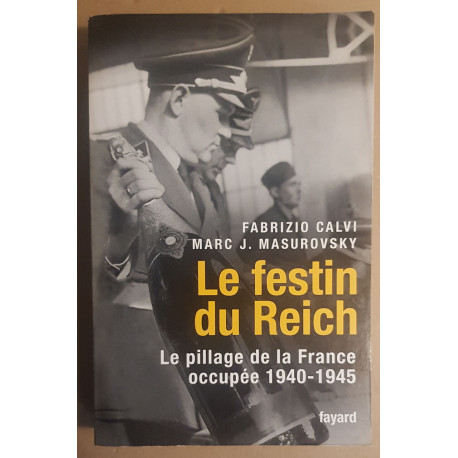Le festin du Reich - Le pillage de la France occupée 1940-1945