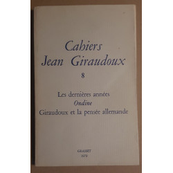 Cahiers N°8 - Les dernières années Ondine Giraudoux et la pensée...