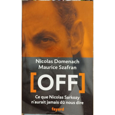 Off: Ce que Nicolas Sarkozy n'aurait jamais dû nous dire