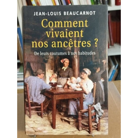 Comment vivaient nos ancêtres ? : De leurs coutumes à leurs habitudes