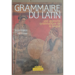 Grammaire du latin - Une approche systématique de la langue