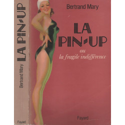 La pin-up ou La fragile indifference: Essai sur la genese d'une...