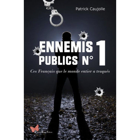 Ennemis Publics N°1: Ces Français que le monde entier a traqués