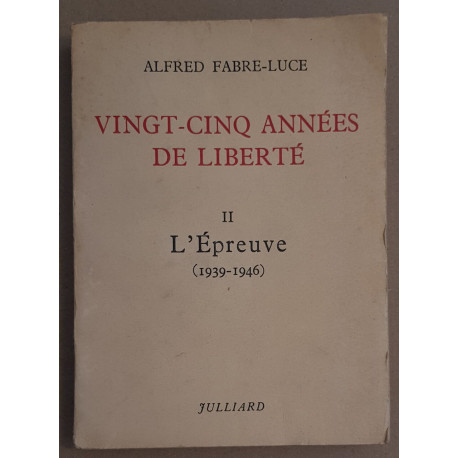 Vingt-cinq années de liberté - tome II - L'épreuve (1939-1946)