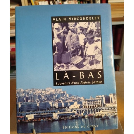 Là-bas. Souvenirs d'une Algérie perdue