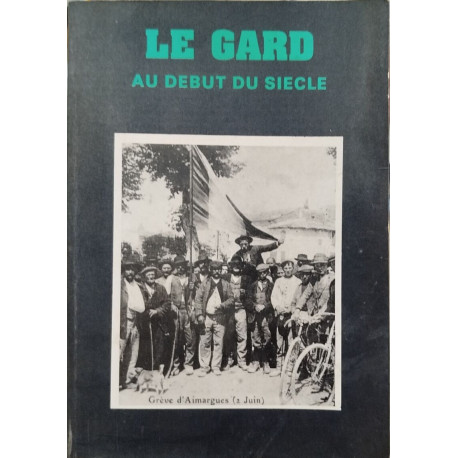 Le gard au début du siècle / vue par les cartes postales anciennes