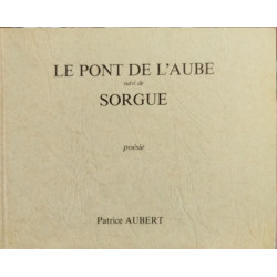 Le pont de l'aube suivi de sorgue / gravures de Daragnes