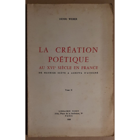 La création poétique au XVI° siècle en France - Tome II - De...