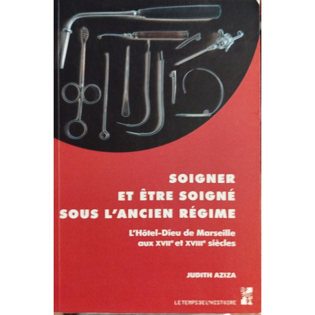 Soigner et etre soigne sous l'ancien regime: L'Hôtel-Dieu de...
