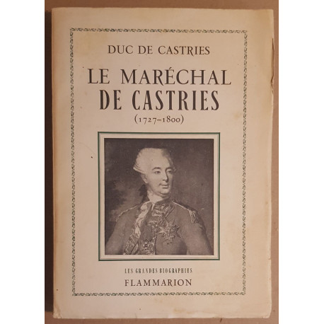 Le maréchal de Castries (1727-1800) - Préface du Duc de Lévis Mirepoix