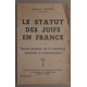 Le statut des juifs en France - Exposé pratique de la législation...