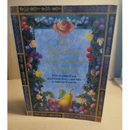 The Big Book of Decorative Painting: How to Paint If You Don't...