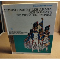 L'uniforme et les armes des soldats du premier empire 2 / de la...