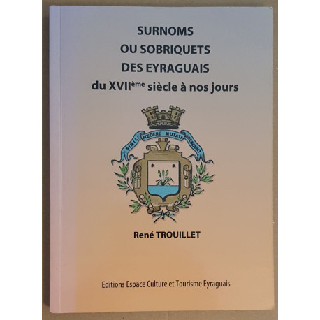 Surnoms ou sobriquets des Eyraguais du XVII° siècle à nos jours /...