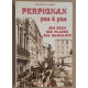 Perpignan pas à pas - Ses rues ses places ses remparts