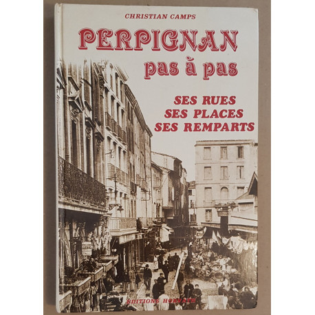 Perpignan pas à pas - Ses rues ses places ses remparts