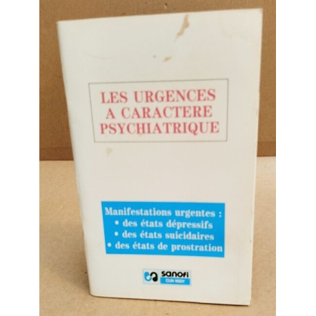 Les urgences à caractere psychiatrique / manifestations urgentes :...