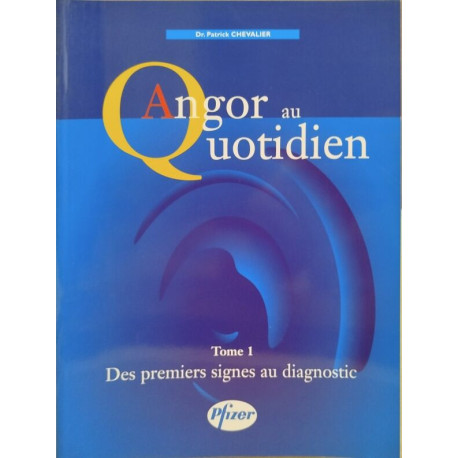 Angor au quotidien /tome 1 : des premiers signes au diagnostic