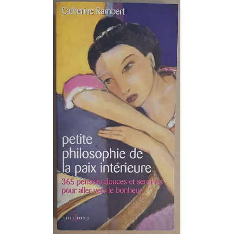 Petite philosophie de la paix intérieure - 365 pensées douces et...