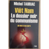 Viêt Nam. - Le dossier noir du communisme de 1945 à nos jours