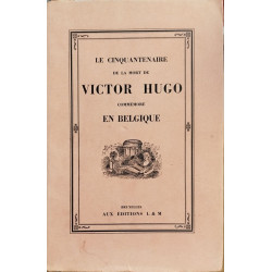 Victor Hugo en Belgique. Les sejours du poete et la commemoration...